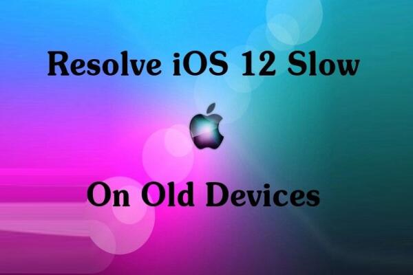 Cách khắc phục iOS 12 chạy chậm trên các thiết bị cũ